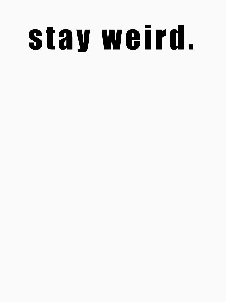 stay weird. by Hiross T-Shirts, Hoodie, Sweatshirt | BlankRebels.com (Image 3)