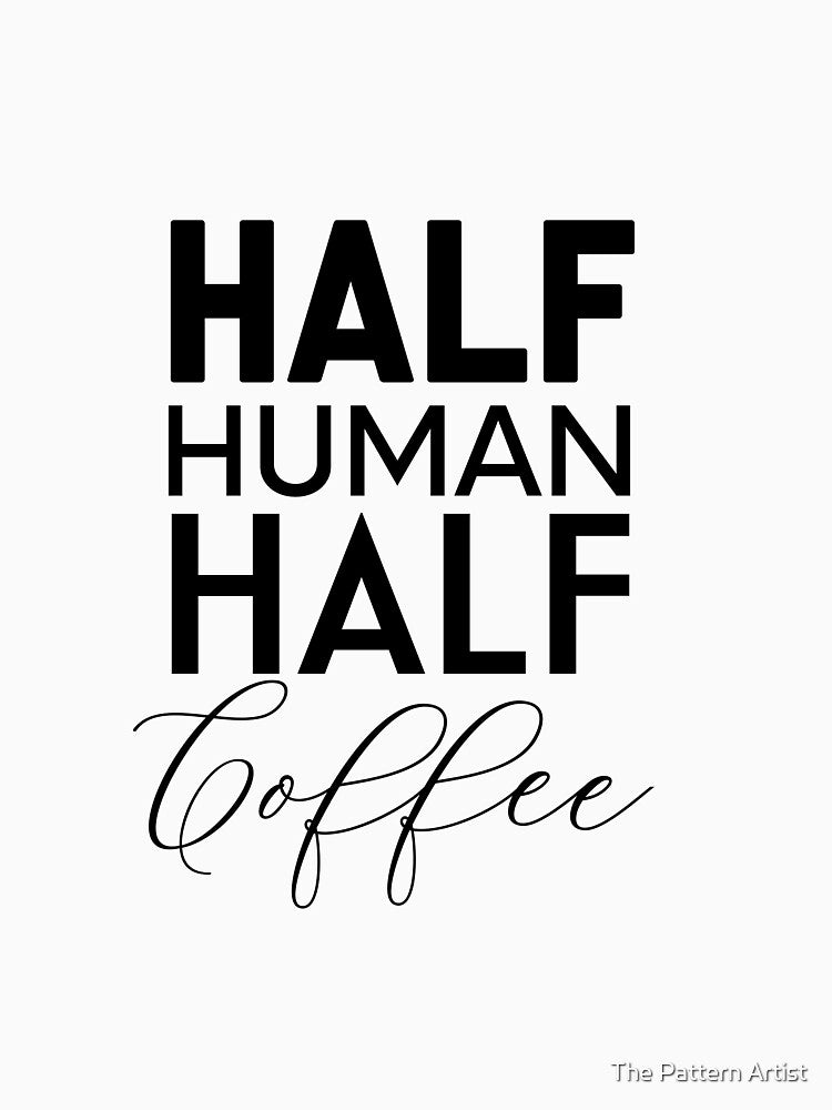 half human half coffee by The Pattern Artist T-Shirts, Hoodie, Sweatshirt | BlankRebels.com (Image 3)