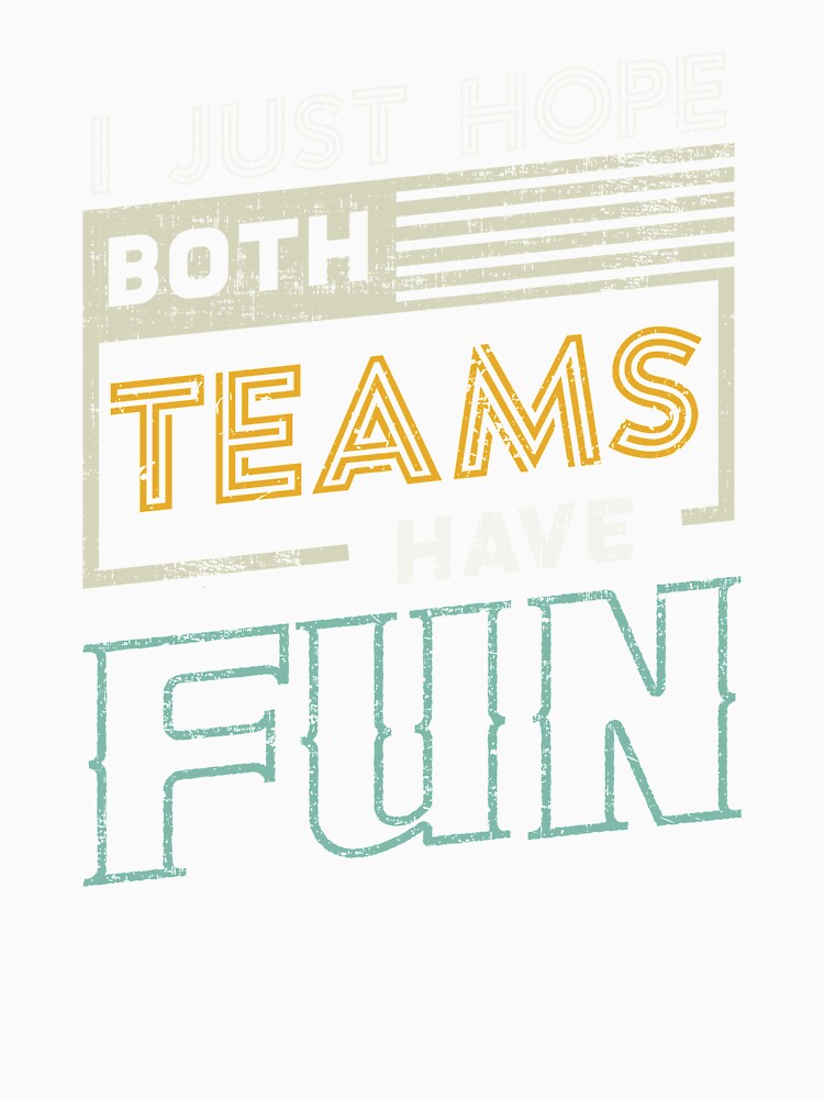 I Just Hope Both Teams Have Fun Sports gift graphic by Lisbob