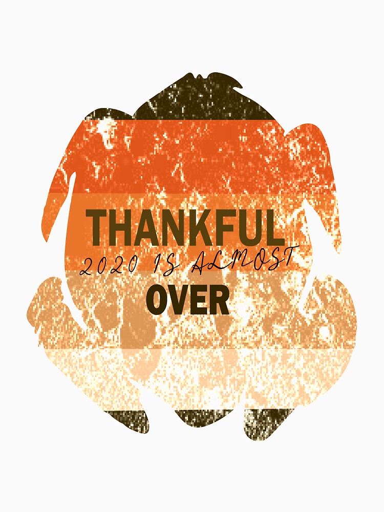Thankful 2020 is Almost Over Thanksgiving 2020 Grunge Design by Artysneak T-Shirts, Hoodie, Sweatshirt (Image 3)