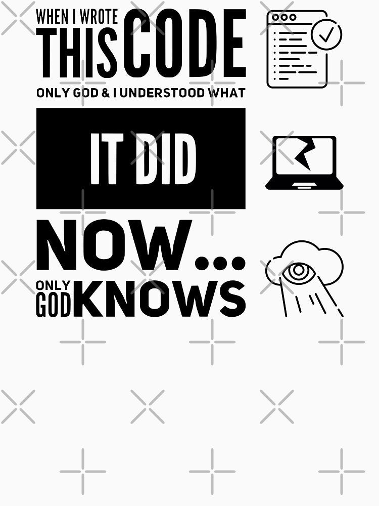 When I Wrote This Code Only God and I Understood What It Did Now Only God Knows (black) by Stornu2Ruedas... (Image 3)