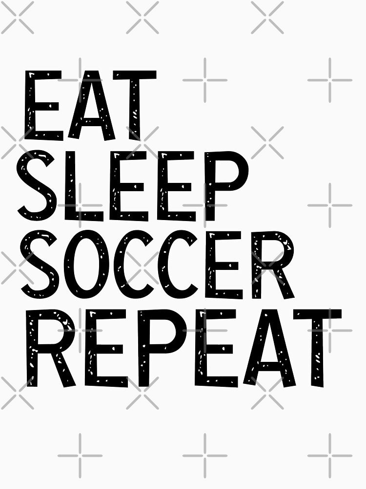 Eat Sleep Soccer Repeat, For Soccer Lover by GoldenGerrari