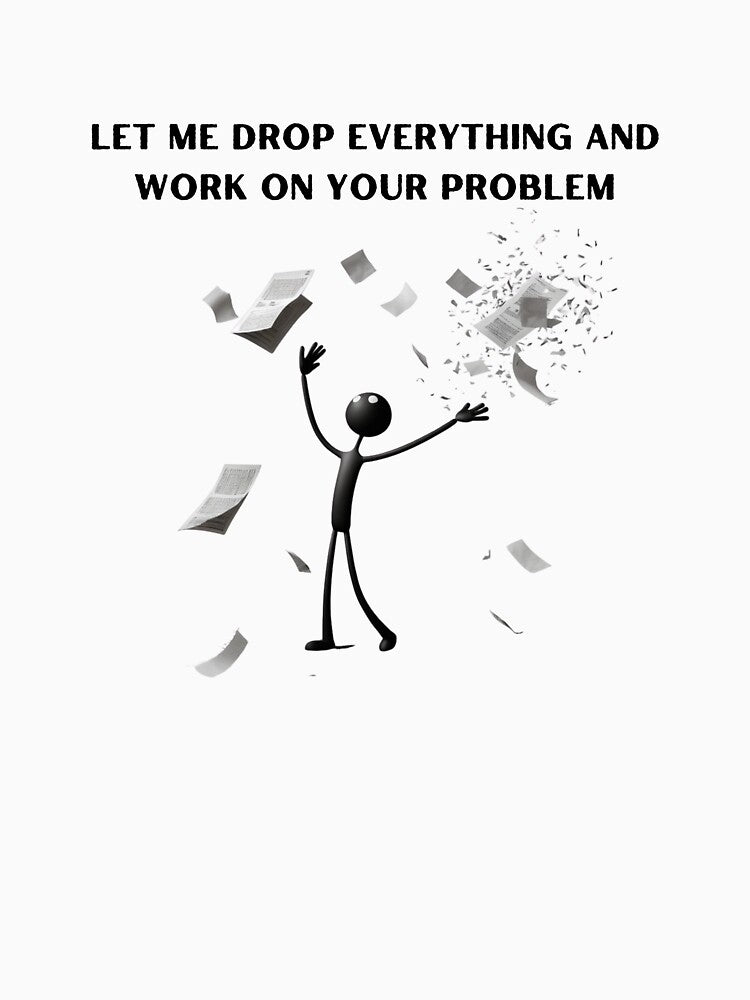 Let Me Drop Everything and Work On Your Problem by StylishKat T-Shirts, Hoodie, Sweatshirt | BlankRebels.com (Image 3)