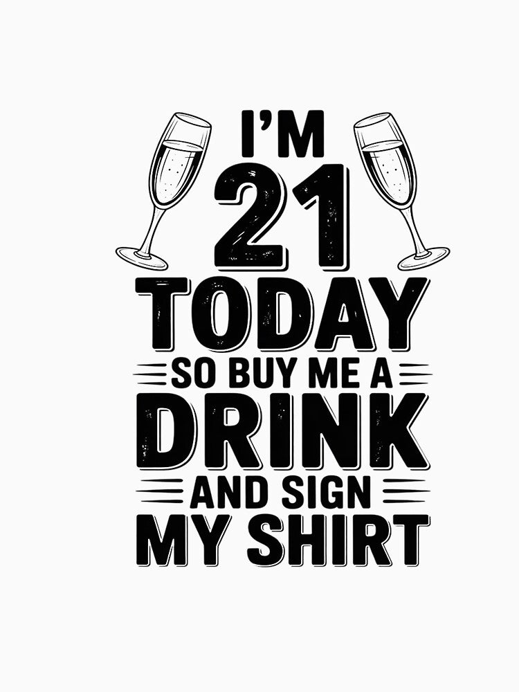 I'm 21 Today Buy Me A Drink And Sign My for Birthday by CareTopping T-Shirts, Hoodie, Sweatshirt | BlankRebels.com (Image 3)