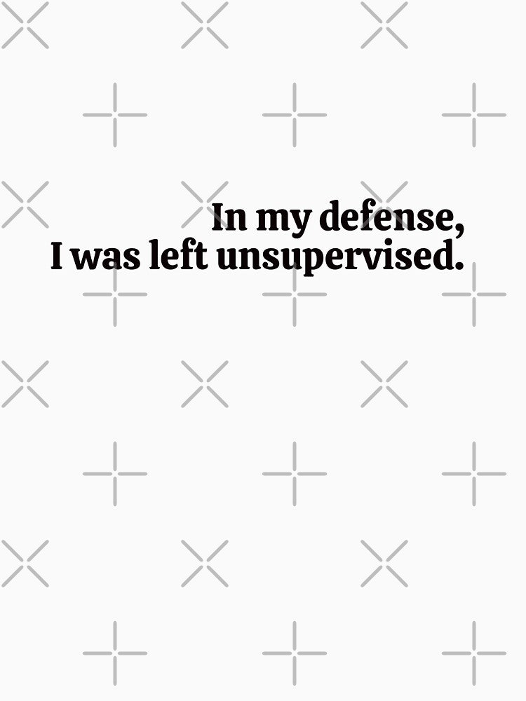 In my defense, I was left unsupervised. by rebel-store21 T-Shirts, Hoodie, Sweatshirt | BlankRebels.com (Image 3)