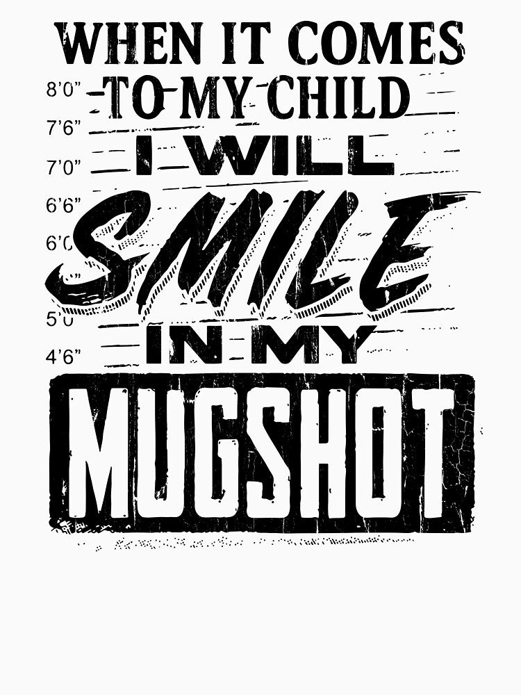 When It Comes To My Child I Will Smile In My Mugshot by Charbolreta T-Shirts, Hoodie, Sweatshirt | BlankRebels.com (Image 3)