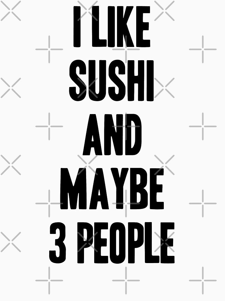 I like Sushi and maybe 3 people funny gift for Sushi lover by krimaa21 T-Shirts, Hoodie, Sweatshirt (Image 3)