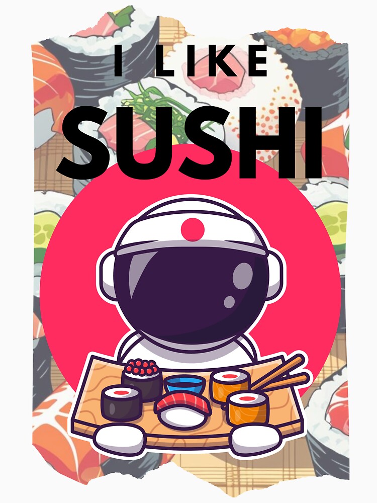 I like Sushi - Astronaut by toycruisers_merch-butze T-Shirts, Hoodie, Sweatshirt | BlankRebels.com (Image 3)