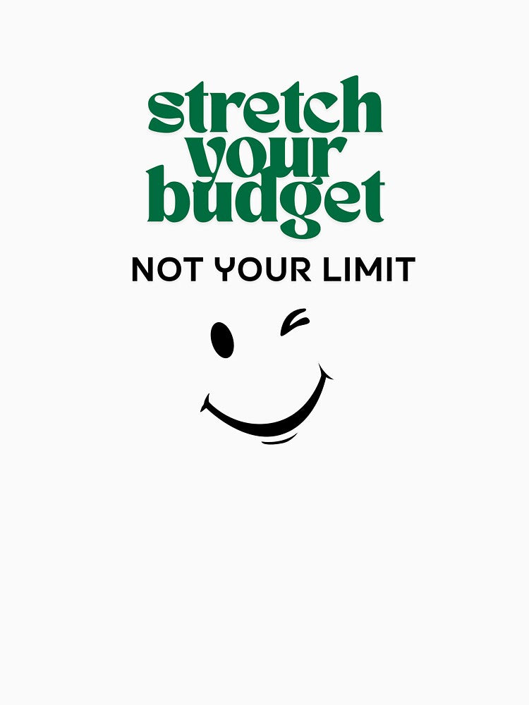 Stretch Your Budget Not Your Limit T-Shirts, Hoodie, Sweatshirt