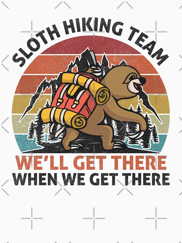 sloth hiking team we'll get there when we get there-funny animals typography by Hartics T-Shirts, Hoodie,... (Image 3)