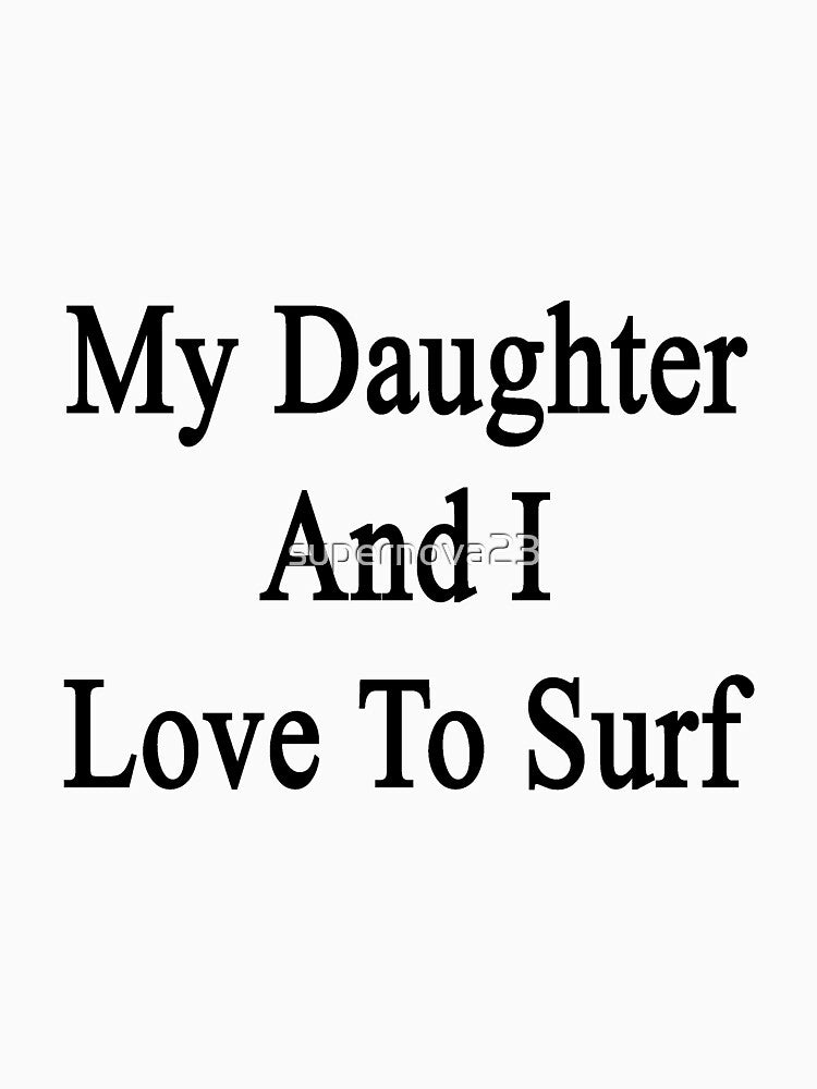 My Daughter I Love Surf T-Shirts, Hoodie, Sweatshirt