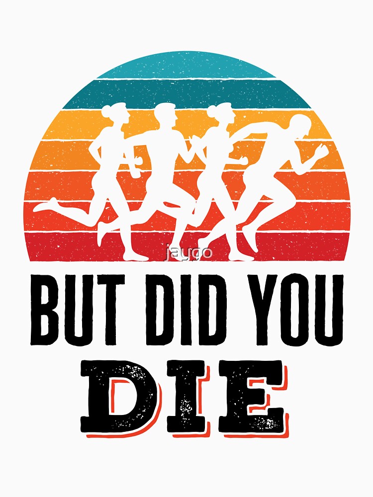 But Did You Die Funny Running Marathon by jaygo T-Shirts, Hoodie, Sweatshirt | BlankRebels.com (Image 3)