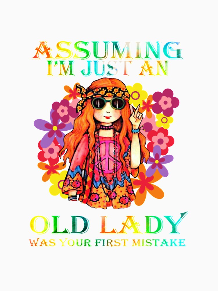 Assuming I'm just an old lady was your first mistake hippie by Buchanan445