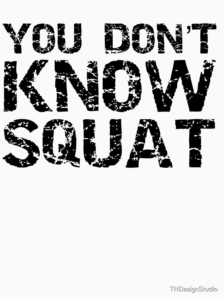 Funny You Don't Know Squat Funny Workout Quote by TNDesignStudio T-Shirts, Hoodie, Sweatshirt | BlankRebels.com (Image 3)