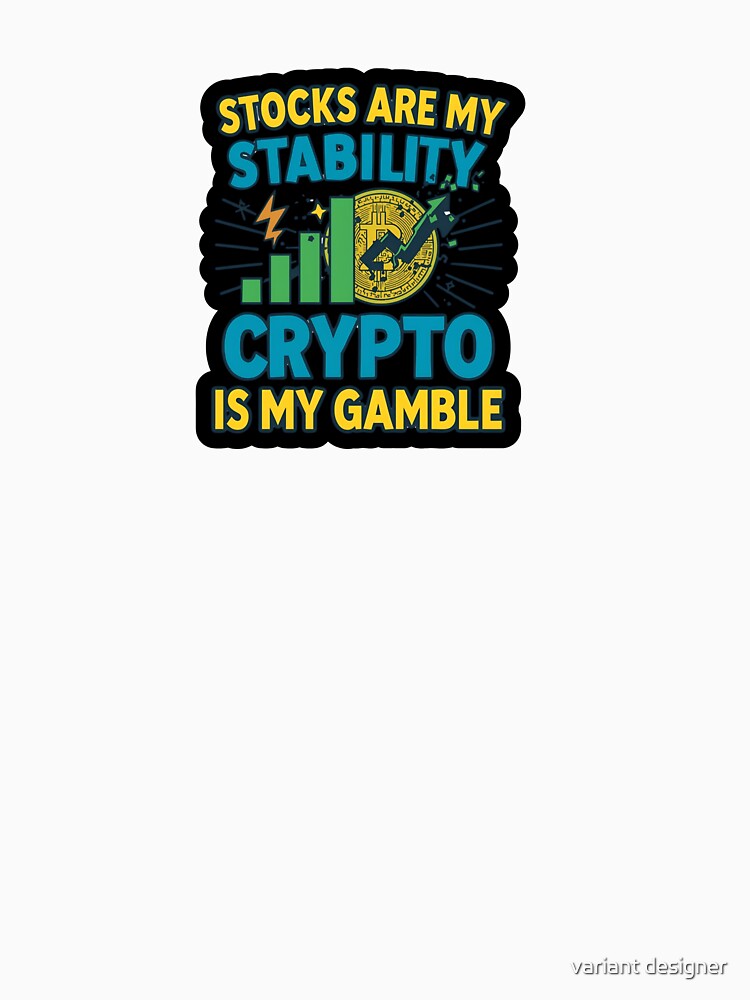 Stocks Are My Stability Crypto Is My Gamble by variant designer T-Shirts, Hoodie, Sweatshirt | BlankRebels.com (Image 3)