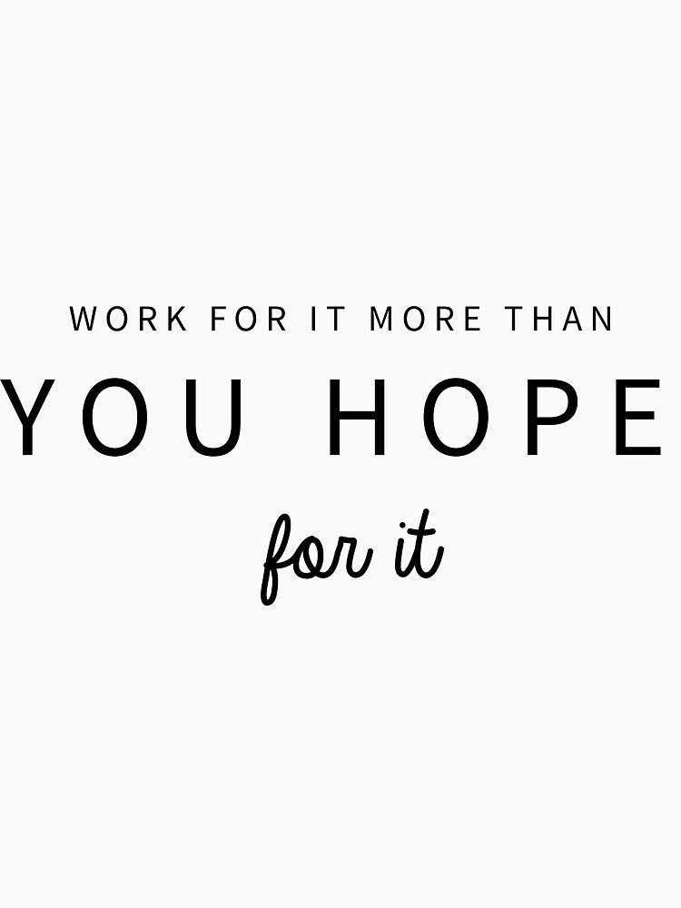 Work for it More than you hope for it Motivational Quote by kristinedesigns T-Shirts, Hoodie, Sweatshirt (Image 3)