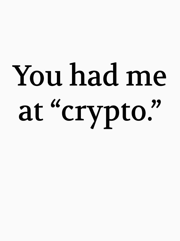 Bullwit! funny money apparel and accessories - "You had me at 'crypto'" by Bullwit! T-Shirts, Hoodie, Sweatshirt (Image 3)