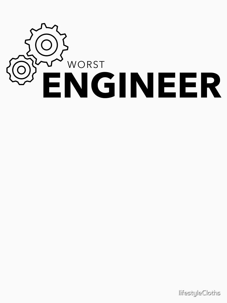Worst Engineer Worst Engineer Funny Engineer Humor Gift by lifestyleCloths T-Shirts, Hoodie, Sweatshirt (Image 3)