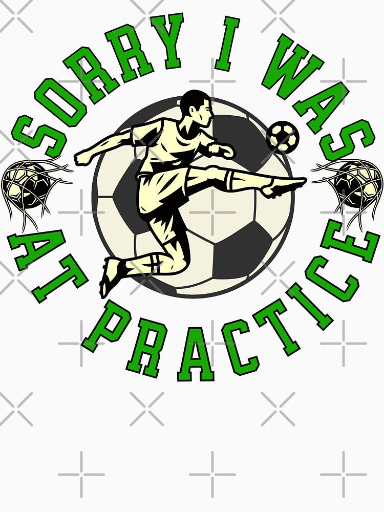 Sorry I Was At Practice Football Soccer Player by ZeptepiTrends