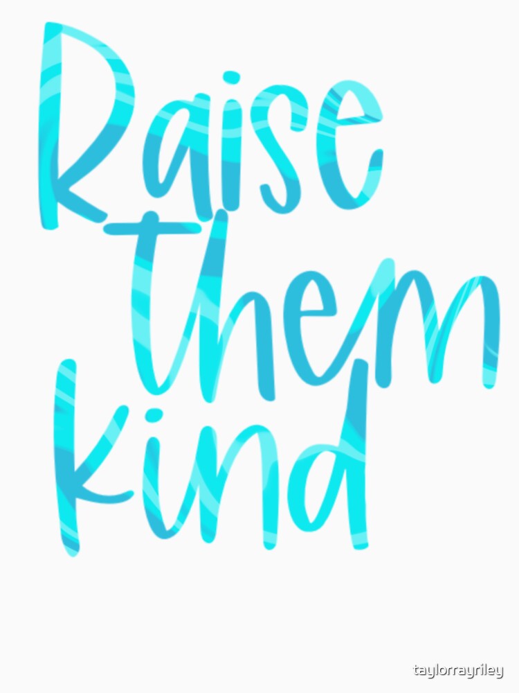 Raise Them Kind by taylorrayriley T-Shirts, Hoodie, Sweatshirt | BlankRebels.com (Image 3)
