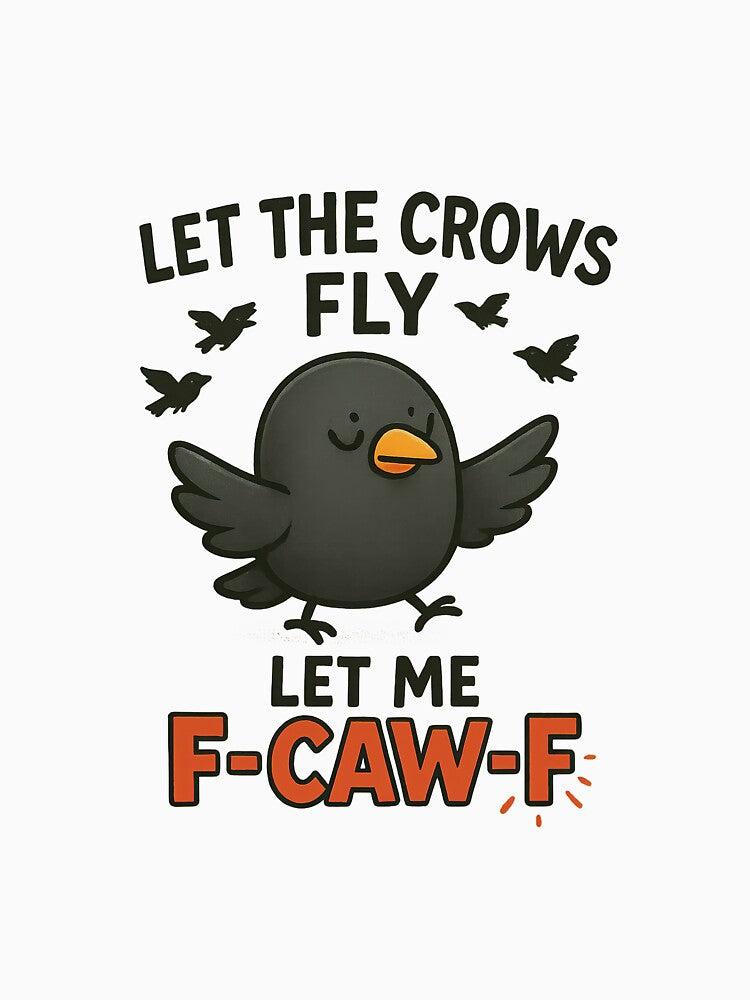 Let the crows fly, let me F-CAW-F design by MujernDesignArt T-Shirts, Hoodie, Sweatshirt | BlankRebels.com (Image 3)
