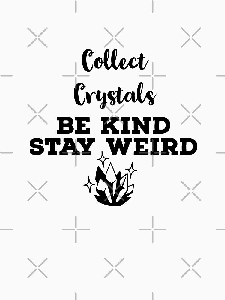 Collect Crystals Be Kind Stay Weird by ArtBySymone T-Shirts, Hoodie, Sweatshirt | BlankRebels.com (Image 3)
