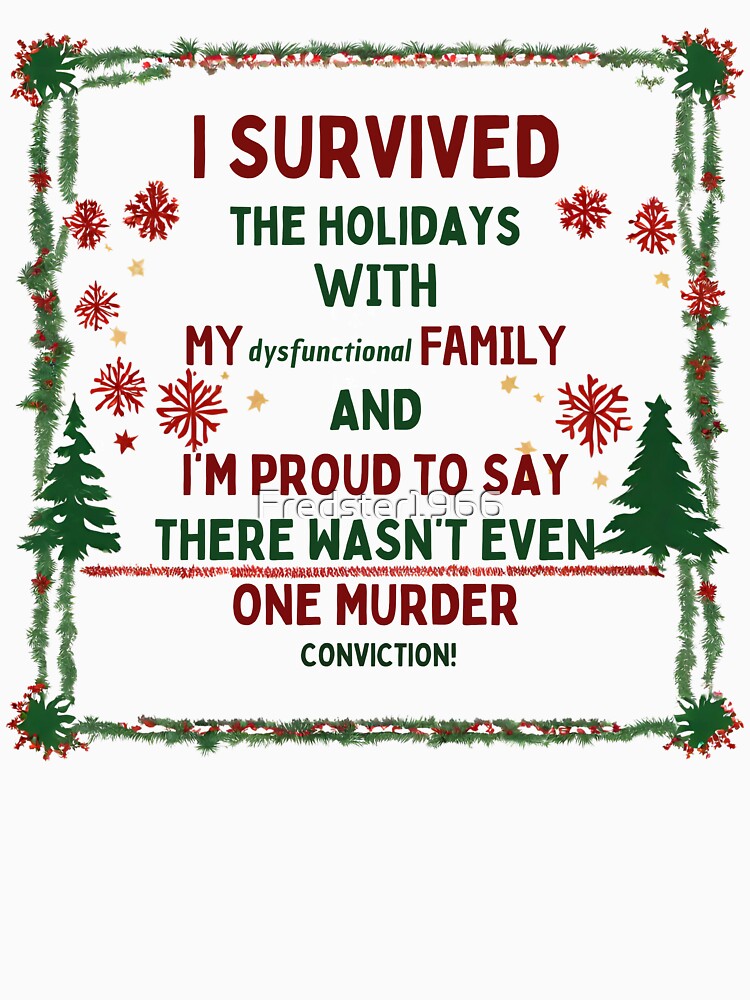 I Survived the Holidays with My Dysfunctional Family – No Convictions! by Fredster1966 T-Shirts, Hoodie, Sweatshirt (Image 3)