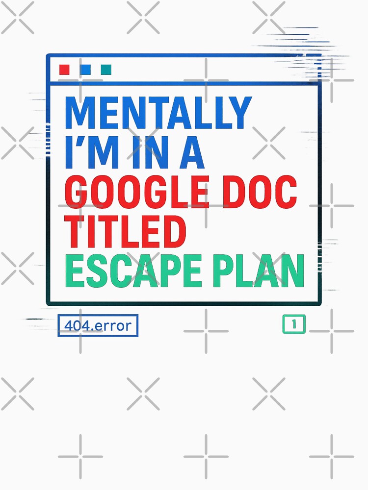 Mentally I’m in a Google Doc Titled Escape Plan | Glitchcore Neon Version by Mildly Functional T-Shirts,... (Image 3)