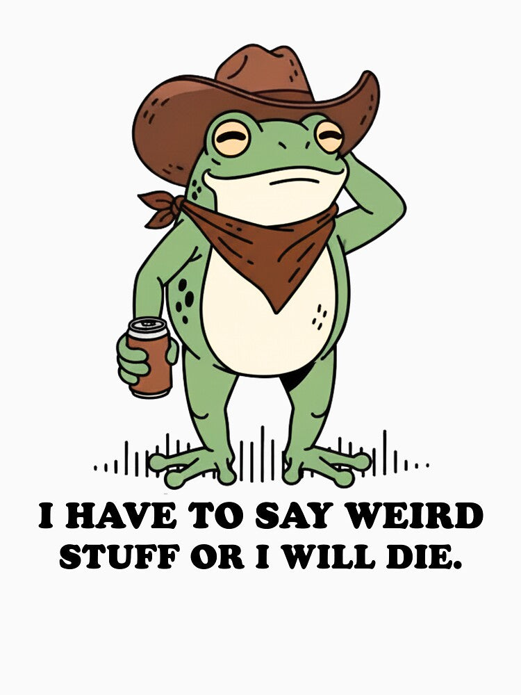 Have To Say Weird Stuff Or I Will Die  Funny  Humor Frog Shirt for Best Friend by MotivaChic