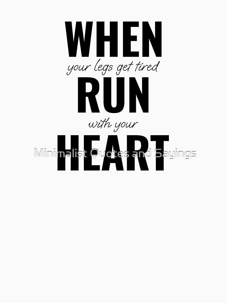 When your legs get tired, run with your heart by Minimalist Quotes and Sayings T-Shirts, Hoodie, Sweatshirt (Image 3)