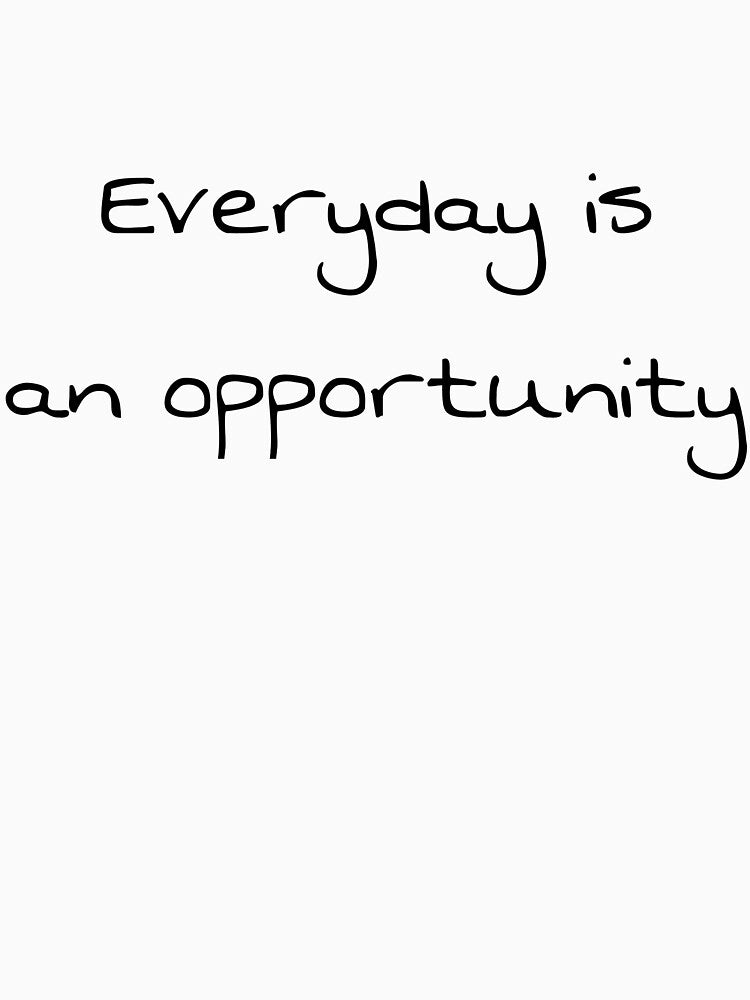 Everyday Is An Opportunity! by UltraUnique T-Shirts, Hoodie, Sweatshirt | BlankRebels.com (Image 3)