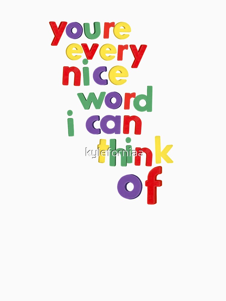You're Every Nice Word I Can Think Of Magnets by kyleforniaa T-Shirts, Hoodie, Sweatshirt | BlankRebels.com (Image 3)