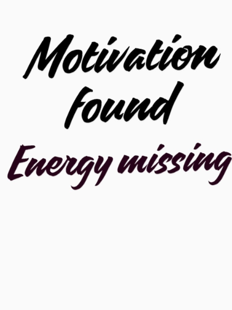 Motivation Found Energy Missing - Powerful Motivational Quote by Haevora T-Shirts, Hoodie, Sweatshirt (Image 3)