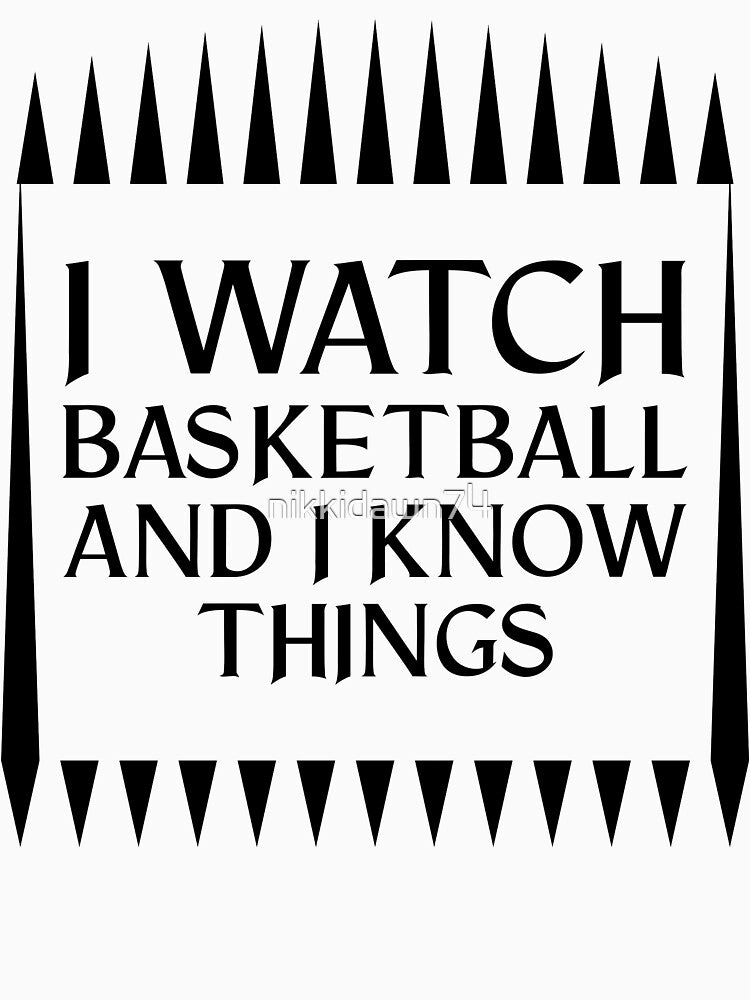 I Watch BASKETBALL And I Know Things Season Mom Fan Novelty design by nikkidawn74 T-Shirts, Hoodie, Sweatshirt (Image 3)