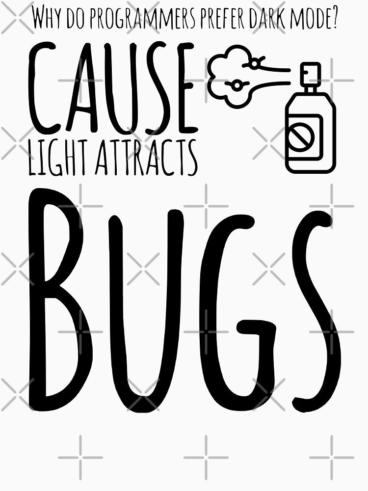 Why Do Programmers Prefer Dark Mode? Cause Light Attracts Bugs (black) by Stornu2Ruedas T-Shirts, Hoodie,... (Image 3)