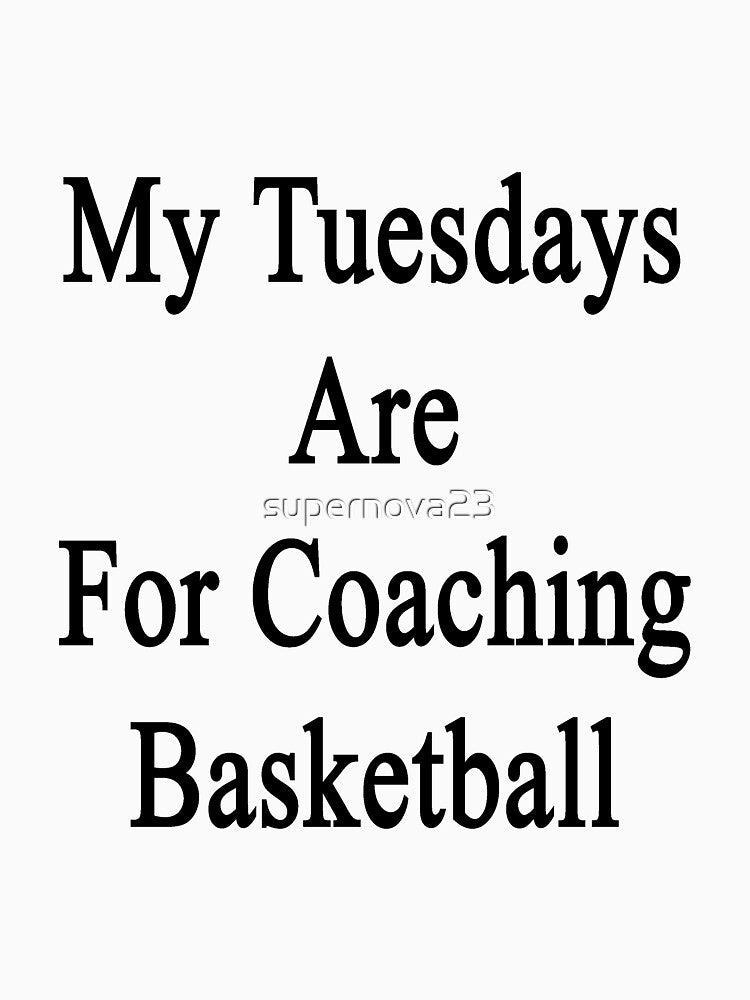 My Tuesdays Are For Coaching Basketball by supernova23 T-Shirts, Hoodie, Sweatshirt | BlankRebels.com (Image 3)