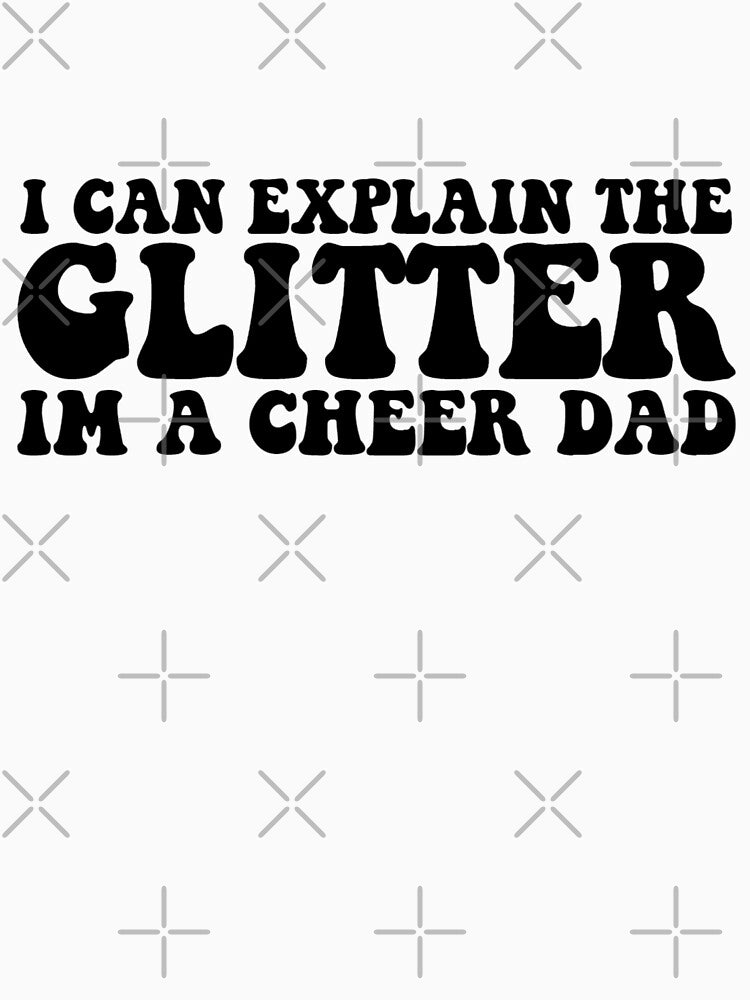 I Can Explain The Glitter I'm A Cheer Dad by FloraliteCo T-Shirts, Hoodie, Sweatshirt | BlankRebels.com (Image 3)