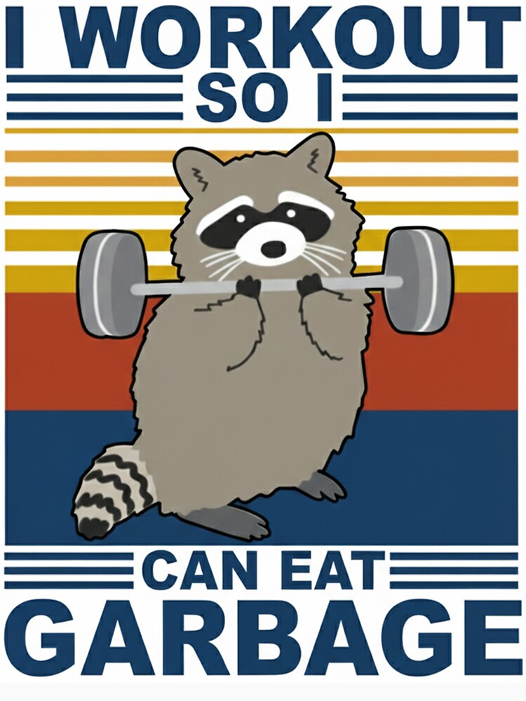 I Workout So I Can Eat Garbage - Funny Raccoon Weightlifting by JossDesign15 T-Shirts, Hoodie, Sweatshirt (Image 3)