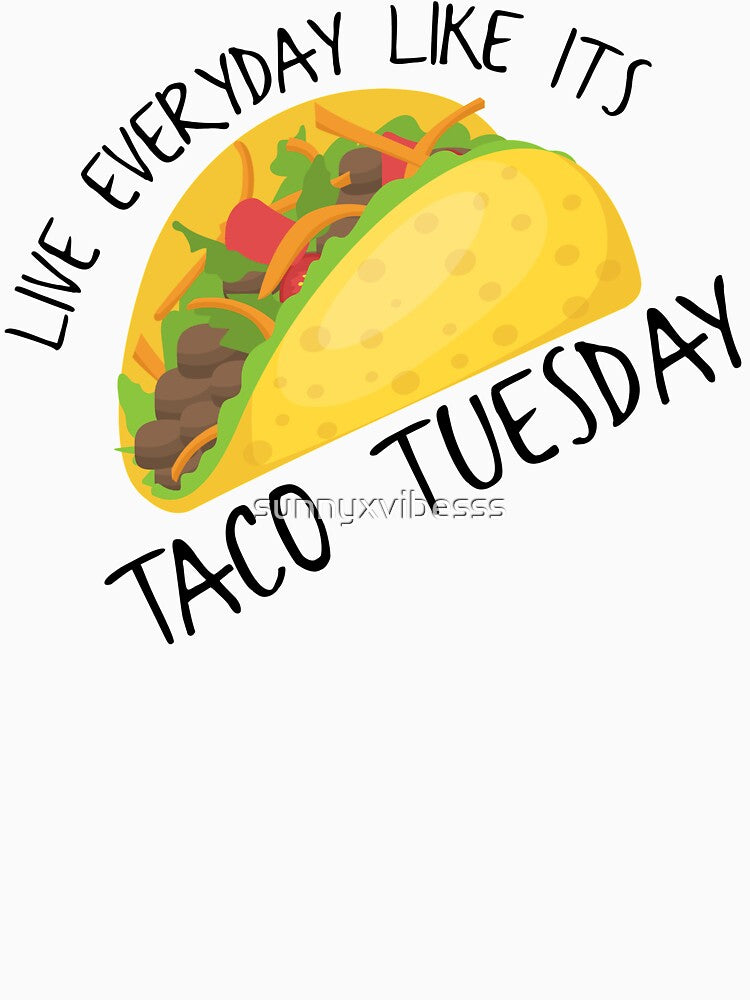 Live Everyday Like Its Taco Tuesday by sunnyxvibesss T-Shirts, Hoodie, Sweatshirt | BlankRebels.com (Image 3)