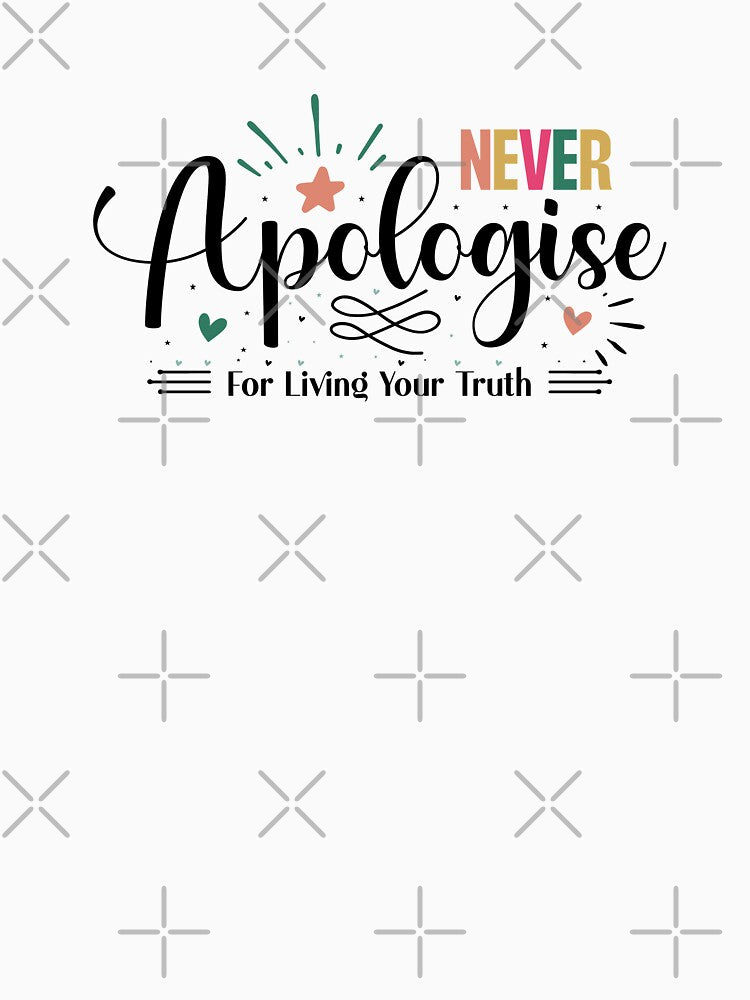 Never Apologise For Living Your Truth by CultDigHoriz T-Shirts, Hoodie, Sweatshirt | BlankRebels.com (Image 3)