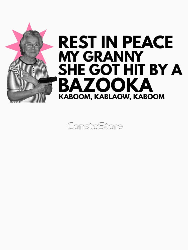 Rest In Peace My Granny She Got Hit By A Bazooka by ConstoStore