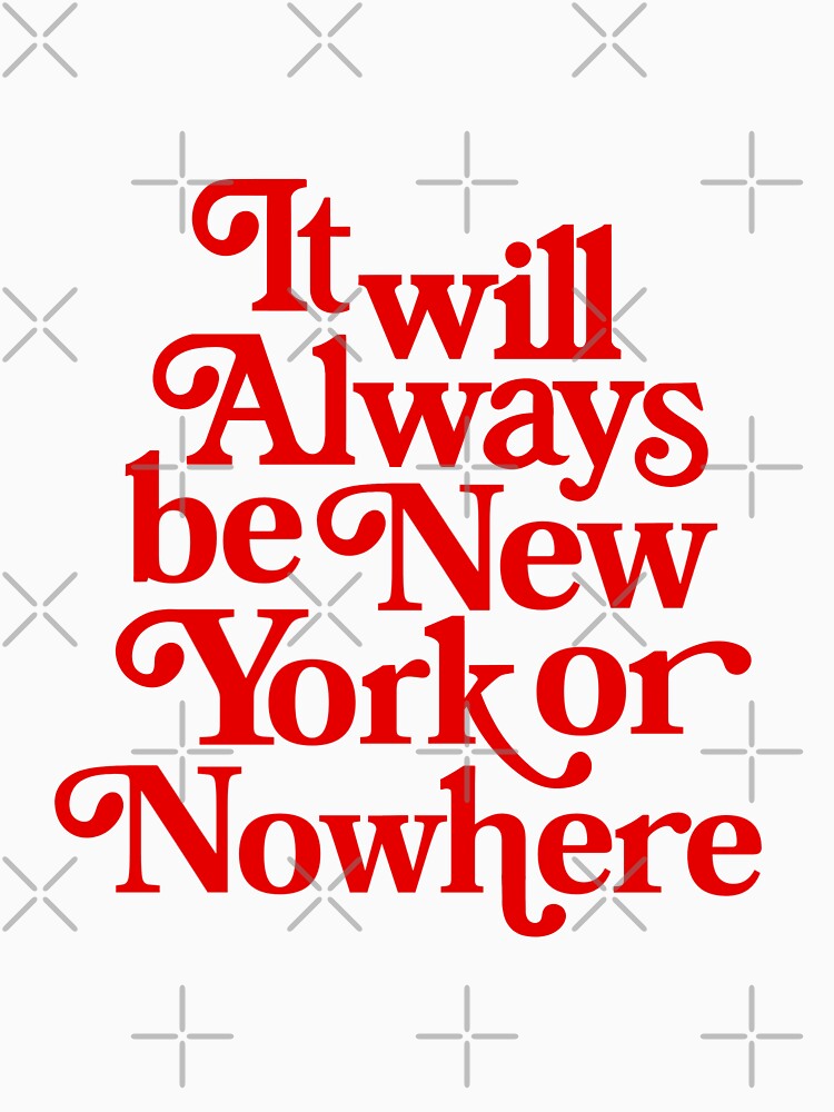 Will Always Be New York Nowhere T-Shirts, Hoodie, Sweatshirt