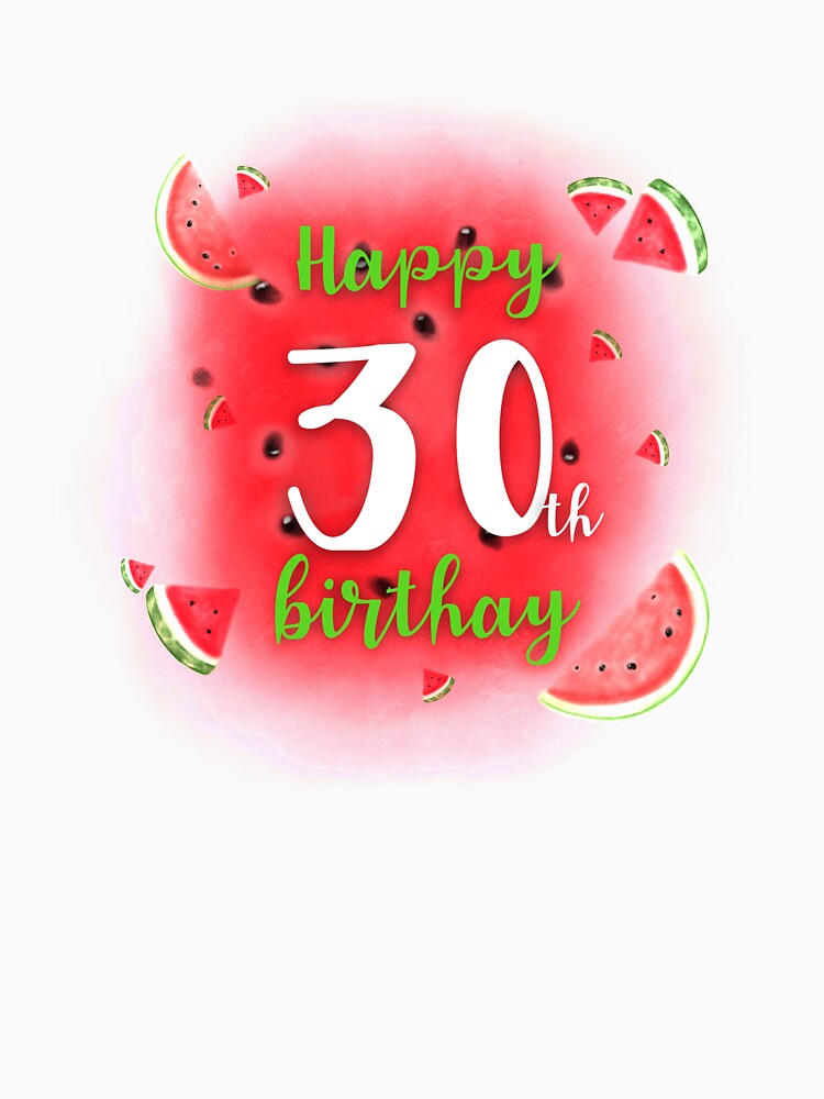 Watermelon Happy 30th Birthday by Dutlu T-Shirts, Hoodie, Sweatshirt | BlankRebels.com (Image 3)