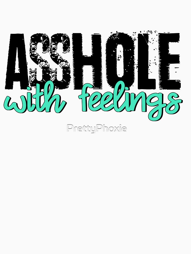 Asshole With Feelings by PrettyPhoxie T-Shirts, Hoodie, Sweatshirt | BlankRebels.com (Image 3)