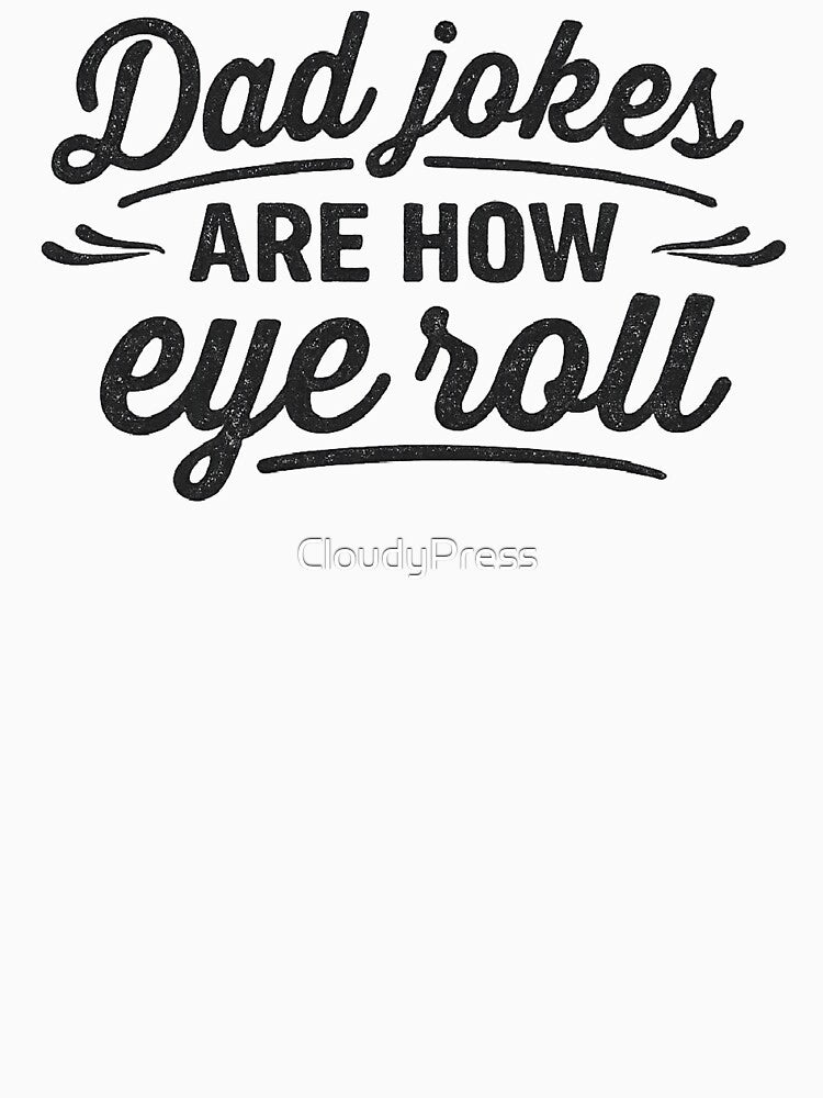 dad jokes are how eye roll,Funny Dad Jokes by CloudyPress T-Shirts, Hoodie, Sweatshirt | BlankRebels.com (Image 3)