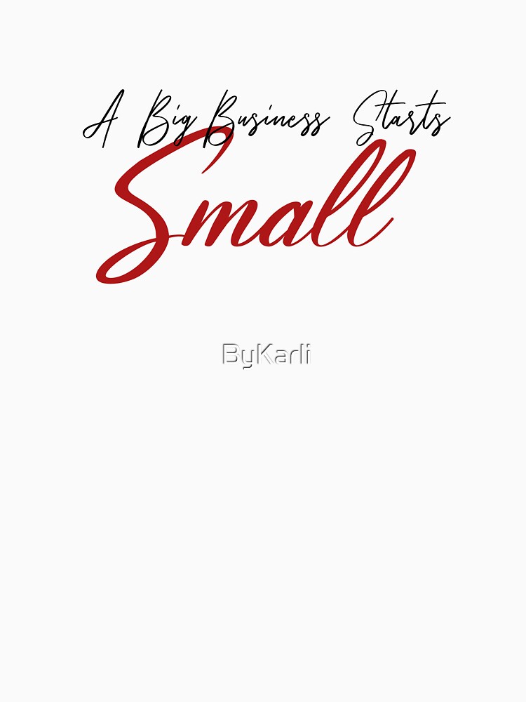 A big business starts small by ByKarli T-Shirts, Hoodie, Sweatshirt | BlankRebels.com (Image 3)