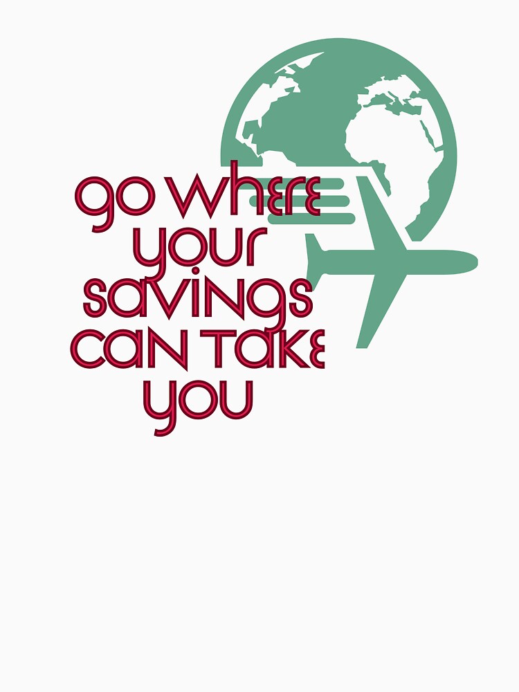 Go Where Your Savings Can Take You by Zoaluxe T-Shirts, Hoodie, Sweatshirt | BlankRebels.com (Image 3)