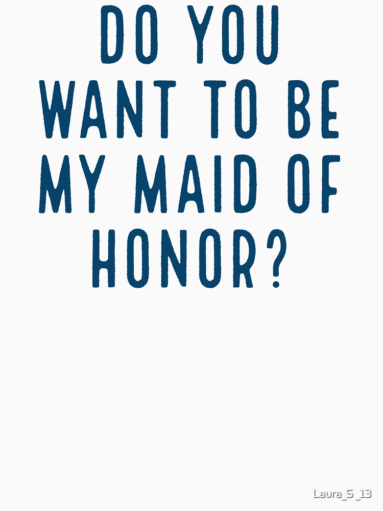 Do you want to be my maid of honor? -  blue by Laura_S _13 T-Shirts, Hoodie, Sweatshirt | BlankRebels.com (Image 3)