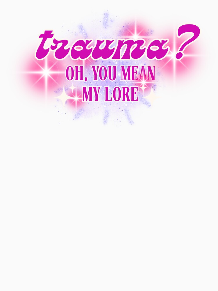 Trauma? Oh, You Mean My Lore - Funny Y2K Gifts Mental Health Awareness by karolina lindy