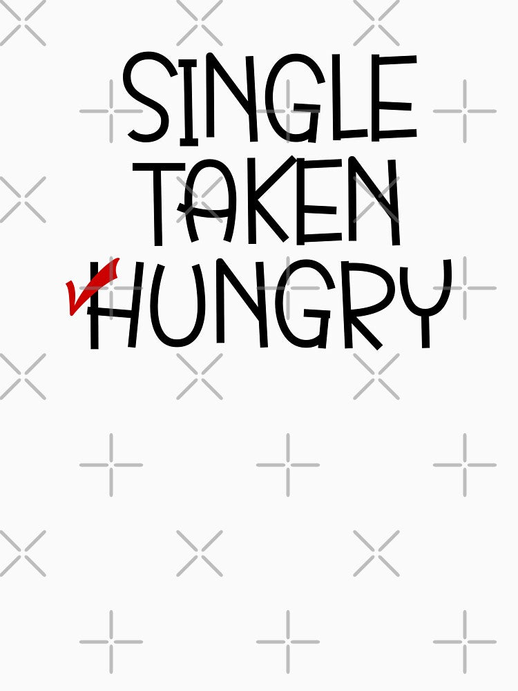 Single Taken Hungry by miraipa T-Shirts, Hoodie, Sweatshirt | BlankRebels.com (Image 3)